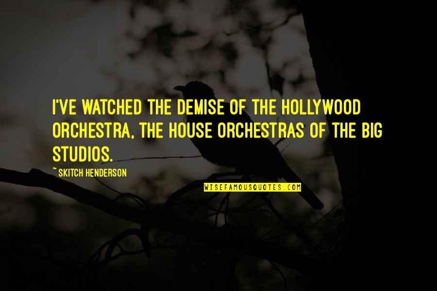 Cool Armadillo Quotes By Skitch Henderson: I've watched the demise of the Hollywood orchestra, Cool Armadillo Quotes By Skitch Henderson: I've watched the demise of the Hollywood orchestra,