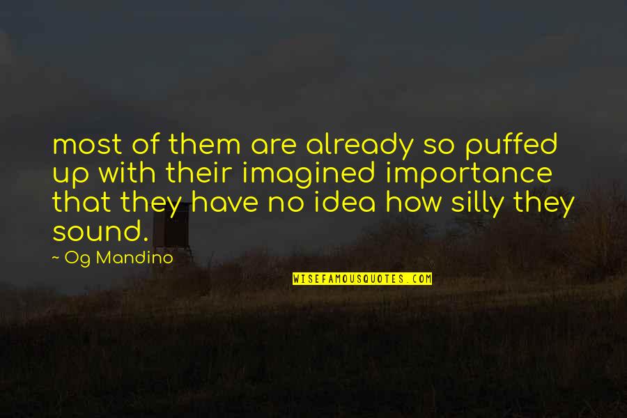 Cool Arrogant Quotes By Og Mandino: most of them are already so puffed up