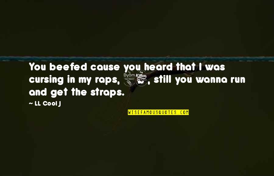 Cool Art Quotes By LL Cool J: You beefed cause you heard that I was