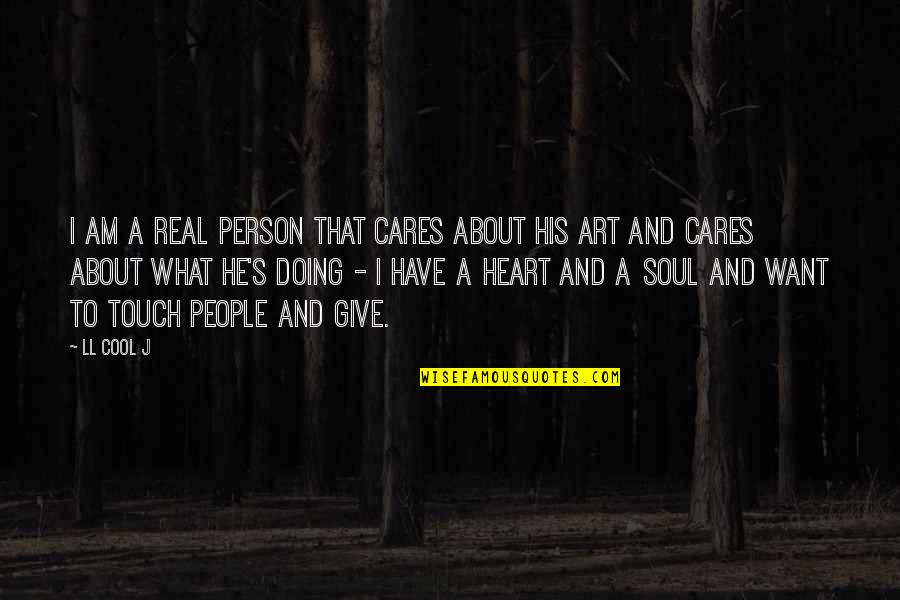 Cool Art Quotes By LL Cool J: I am a real person that cares about