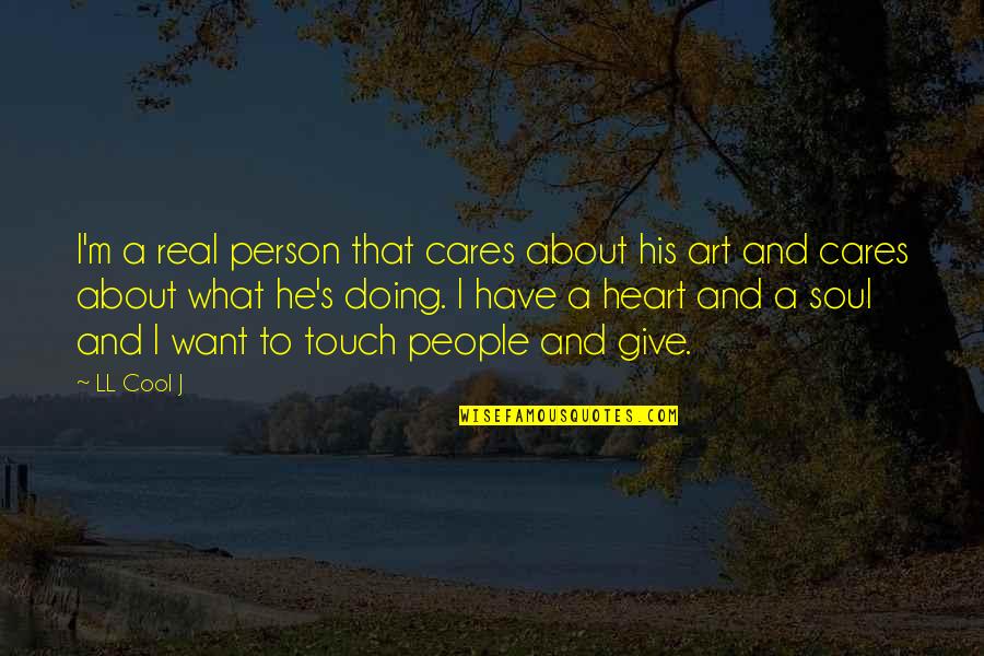 Cool Art Quotes By LL Cool J: I'm a real person that cares about his