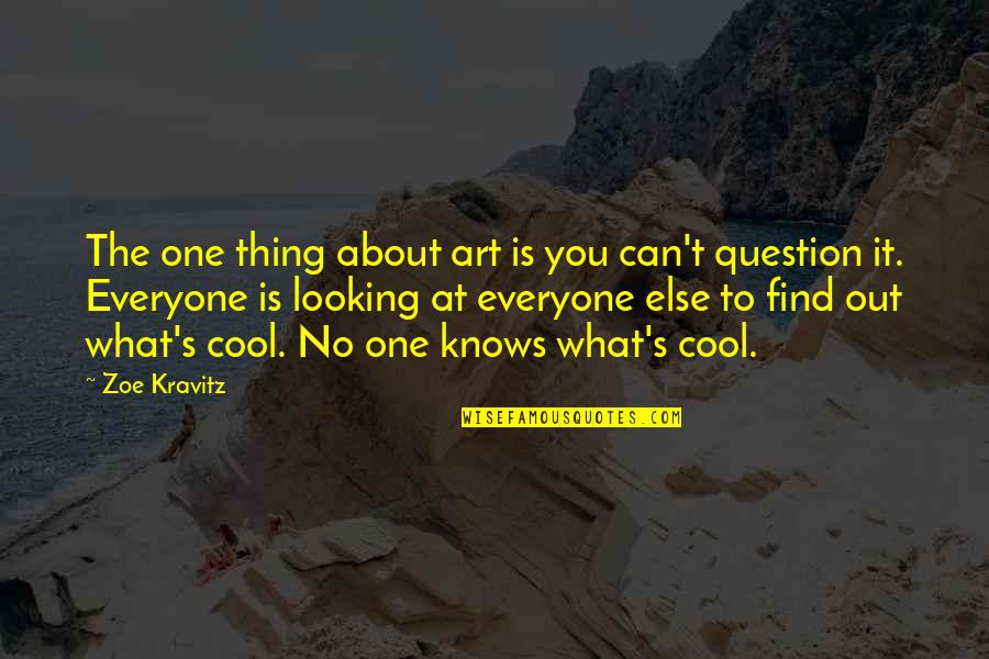 Cool Art Quotes By Zoe Kravitz: The one thing about art is you can't