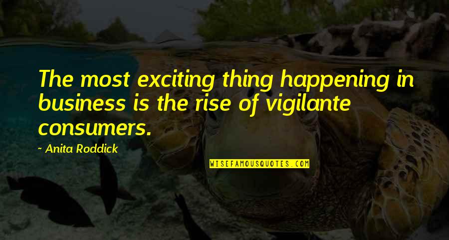 Cool Artist Quotes By Anita Roddick: The most exciting thing happening in business is