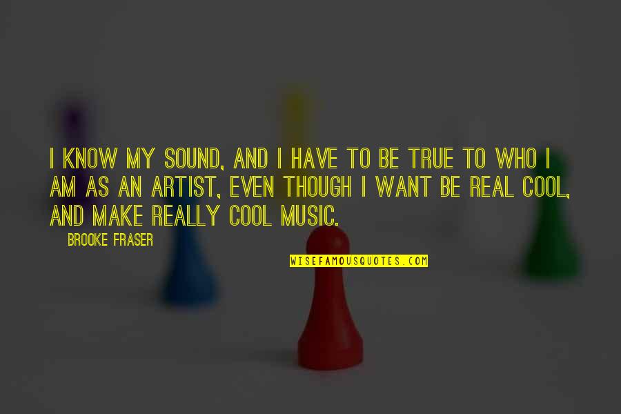 Cool Artist Quotes By Brooke Fraser: I know my sound, and I have to