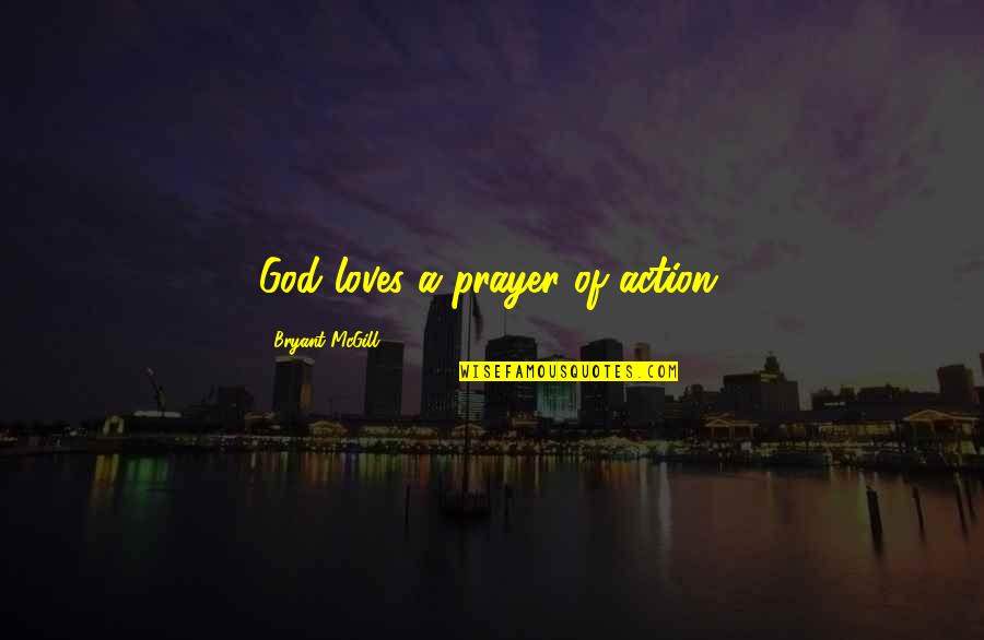 Cool Artist Quotes By Bryant McGill: God loves a prayer of action.