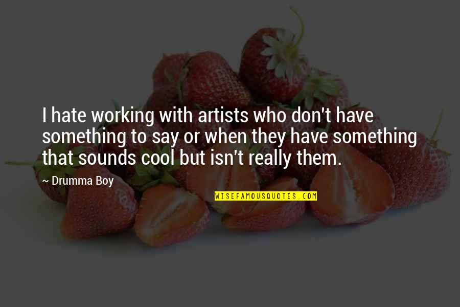 Cool Artist Quotes By Drumma Boy: I hate working with artists who don't have
