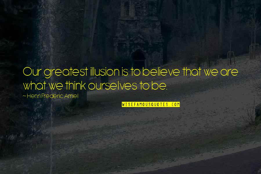 Cool Artist Quotes By Henri Frederic Amiel: Our greatest illusion is to believe that we