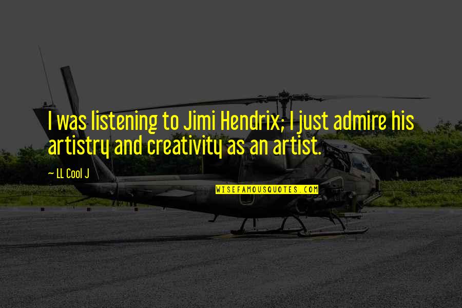 Cool Artist Quotes By LL Cool J: I was listening to Jimi Hendrix; I just