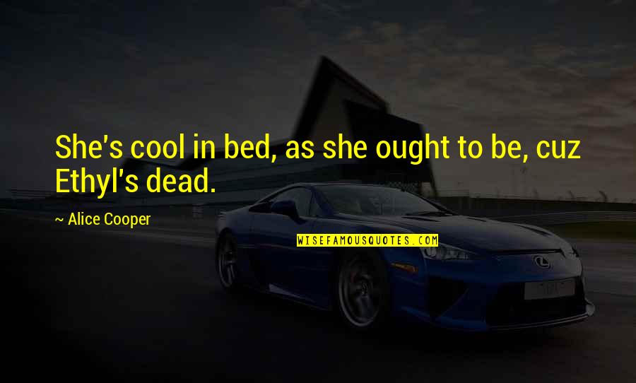 Cool As Quotes By Alice Cooper: She's cool in bed, as she ought to