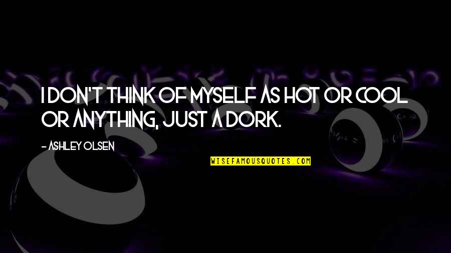 Cool As Quotes By Ashley Olsen: I don't think of myself as hot or