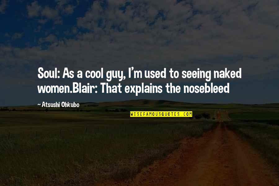 Cool As Quotes By Atsushi Ohkubo: Soul: As a cool guy, I'm used to Cool As Quotes By Atsushi Ohkubo: Soul: As a cool guy, I'm used to