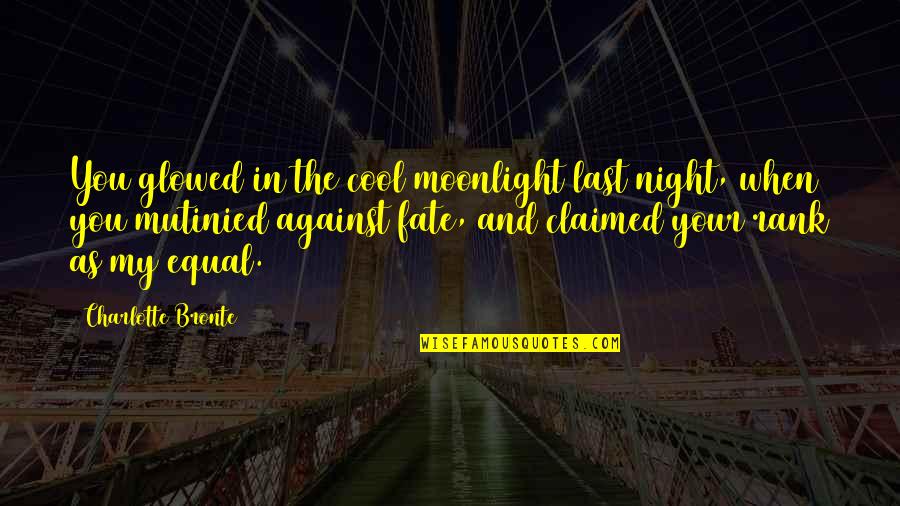 Cool As Quotes By Charlotte Bronte: You glowed in the cool moonlight last night, Cool As Quotes By Charlotte Bronte: You glowed in the cool moonlight last night,