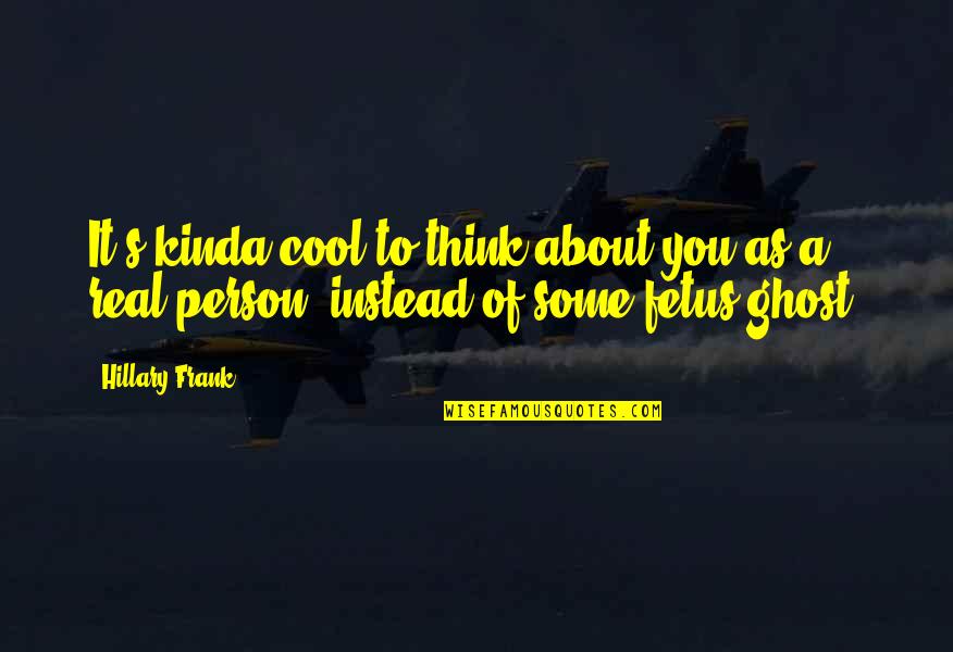 Cool As Quotes By Hillary Frank: It's kinda cool to think about you as