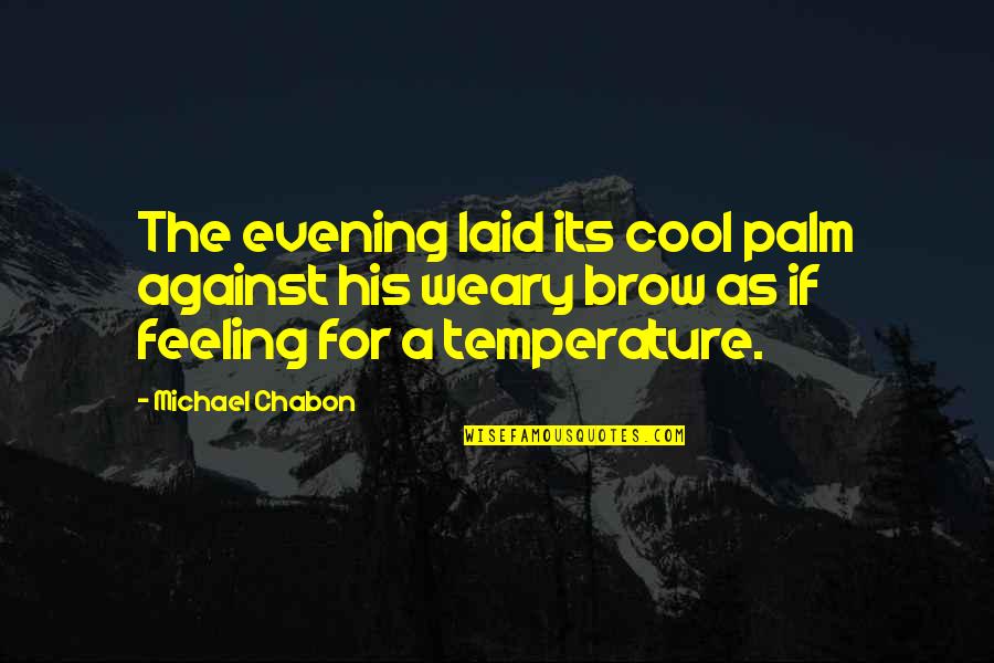 Cool As Quotes By Michael Chabon: The evening laid its cool palm against his Cool As Quotes By Michael Chabon: The evening laid its cool palm against his