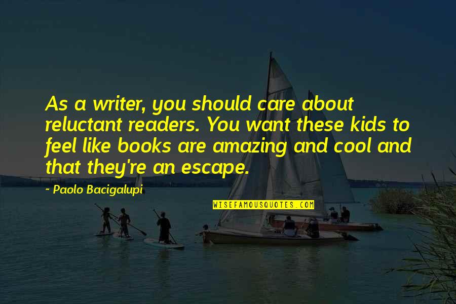 Cool As Quotes By Paolo Bacigalupi: As a writer, you should care about reluctant Cool As Quotes By Paolo Bacigalupi: As a writer, you should care about reluctant