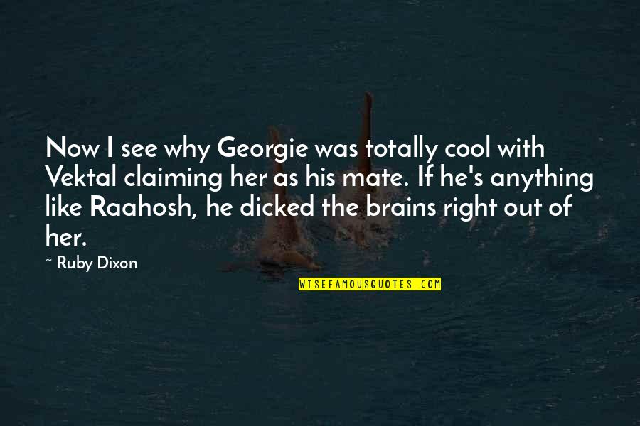 Cool As Quotes By Ruby Dixon: Now I see why Georgie was totally cool