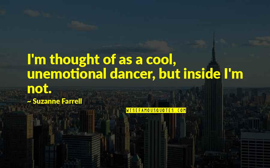 Cool As Quotes By Suzanne Farrell: I'm thought of as a cool, unemotional dancer,