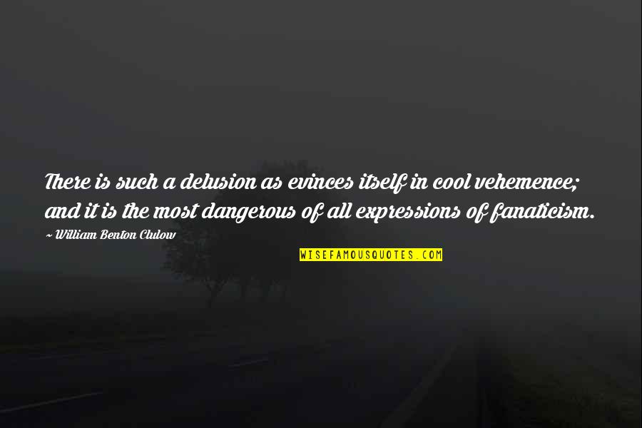 Cool As Quotes By William Benton Clulow: There is such a delusion as evinces itself