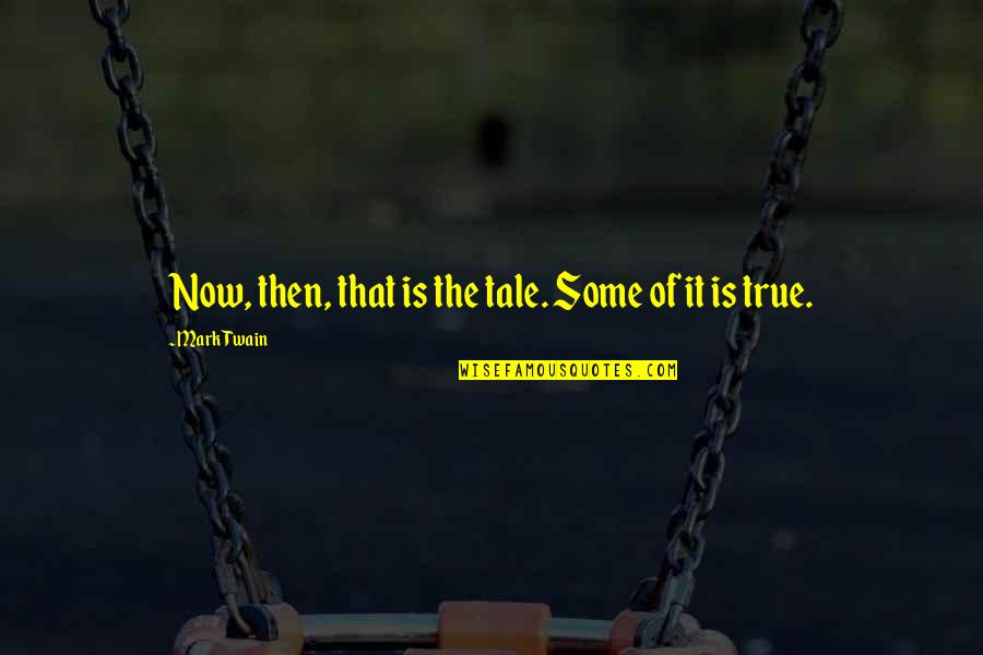 Cool Assassins Quotes By Mark Twain: Now, then, that is the tale. Some of