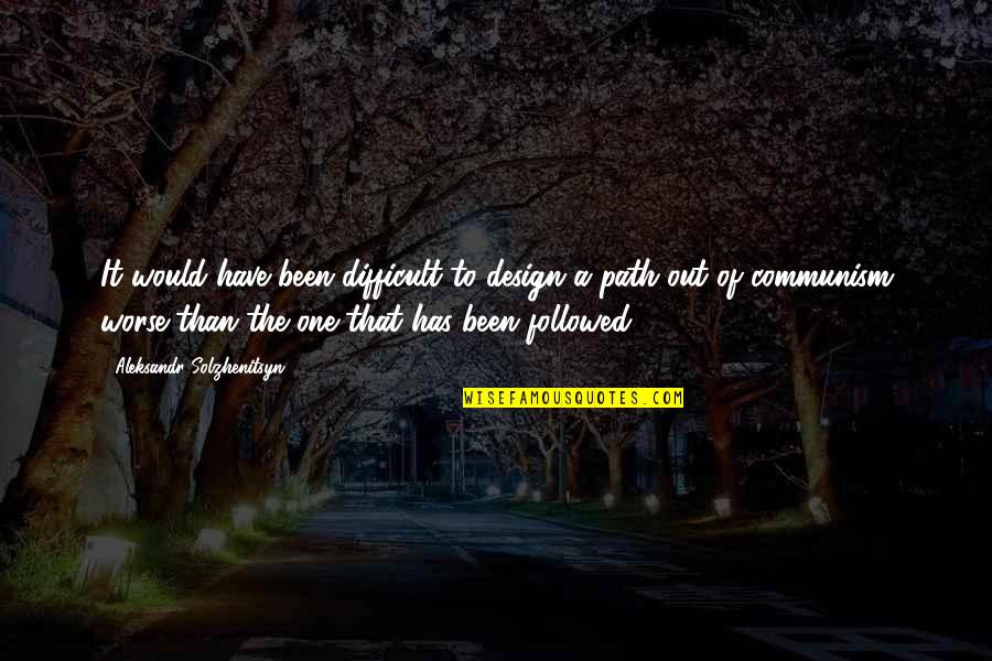 Cool Astronaut Quotes By Aleksandr Solzhenitsyn: It would have been difficult to design a Cool Astronaut Quotes By Aleksandr Solzhenitsyn: It would have been difficult to design a