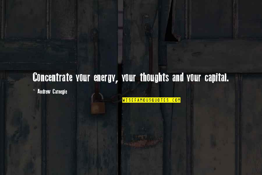 Cool Athlete Quotes By Andrew Carnegie: Concentrate your energy, your thoughts and your capital.