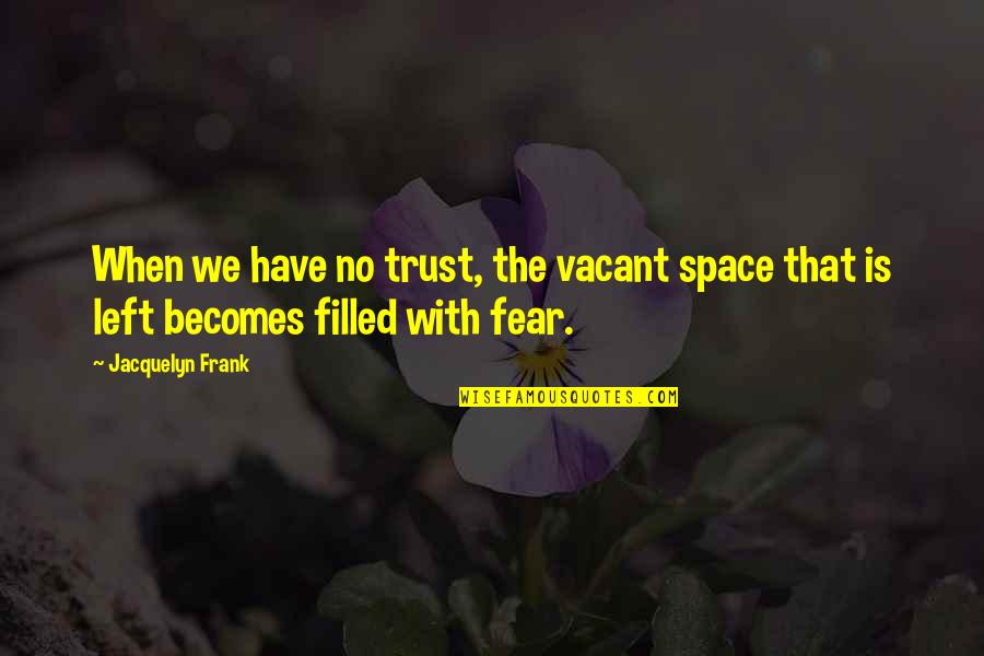 Cool Atitude Quotes By Jacquelyn Frank: When we have no trust, the vacant space