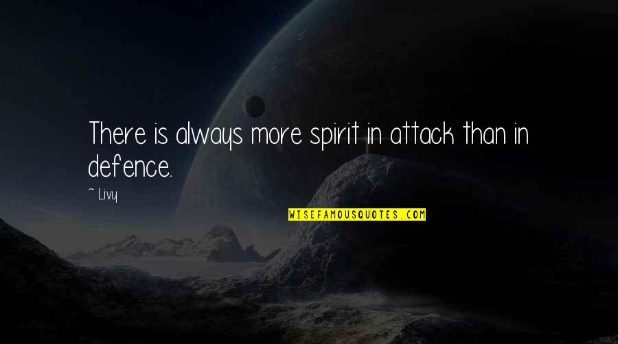 Cool Aunts Quotes By Livy: There is always more spirit in attack than