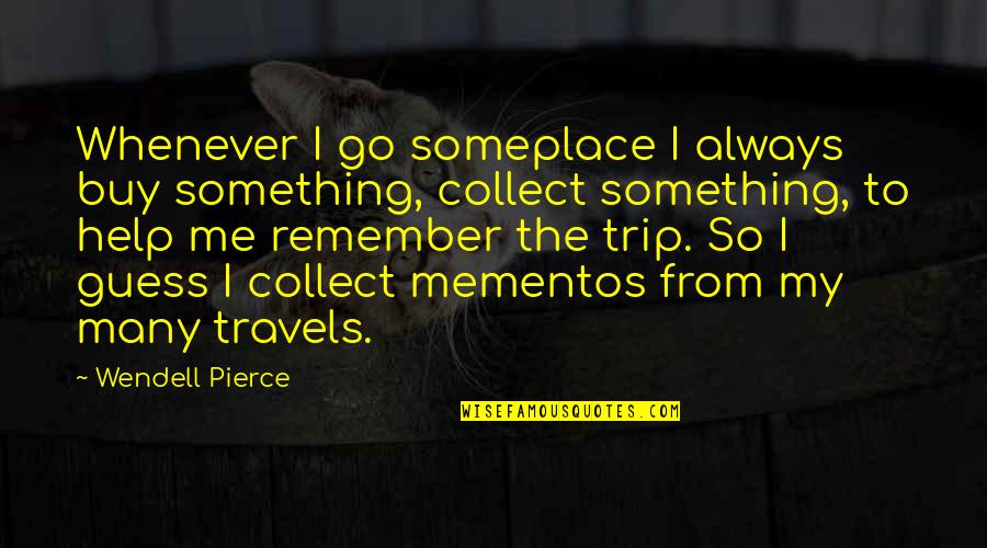 Cool Aunts Quotes By Wendell Pierce: Whenever I go someplace I always buy something,