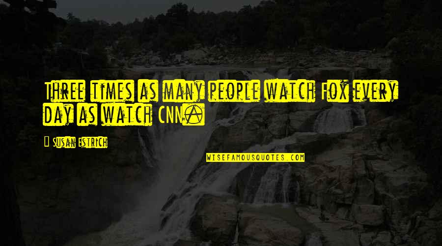 Cool Autism Quotes By Susan Estrich: Three times as many people watch Fox every