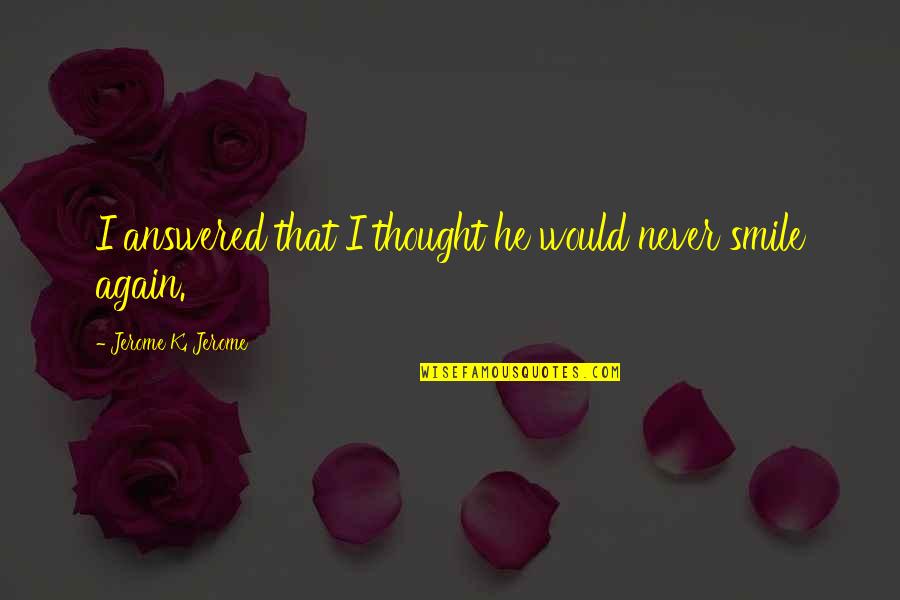 Cool Background Quotes By Jerome K. Jerome: I answered that I thought he would never