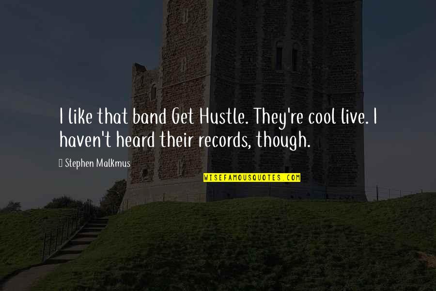 Cool Band Quotes By Stephen Malkmus: I like that band Get Hustle. They're cool