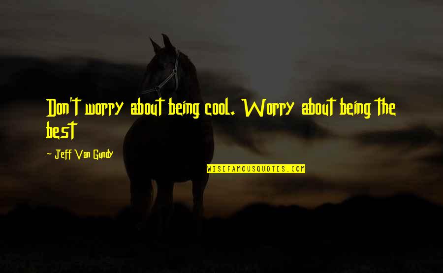 Cool Basketball T-shirt Quotes By Jeff Van Gundy: Don't worry about being cool. Worry about being