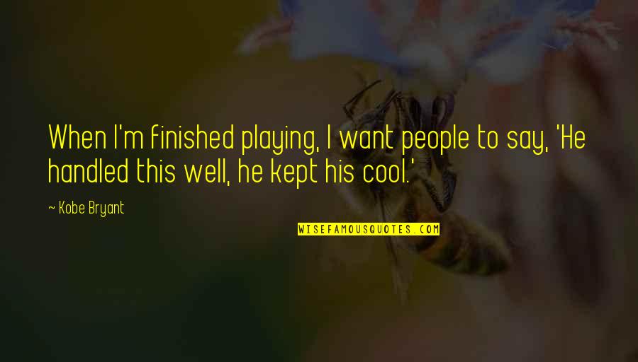 Cool Basketball T-shirt Quotes By Kobe Bryant: When I'm finished playing, I want people to