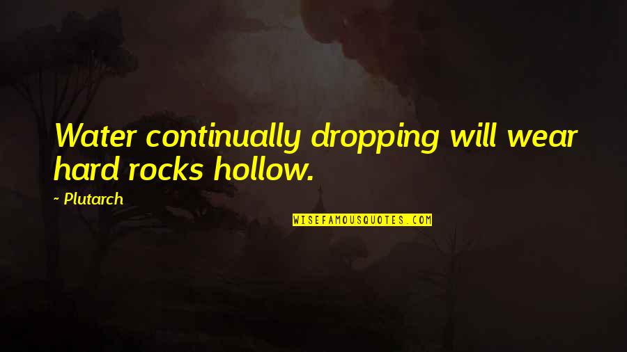 Cool Basketball T-shirt Quotes By Plutarch: Water continually dropping will wear hard rocks hollow.
