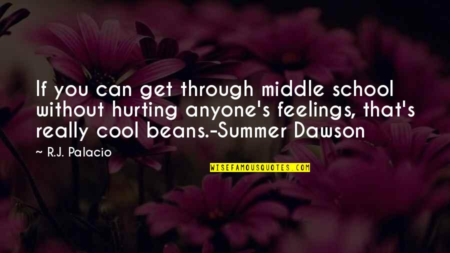 Cool Beans And Other Quotes By R.J. Palacio: If you can get through middle school without