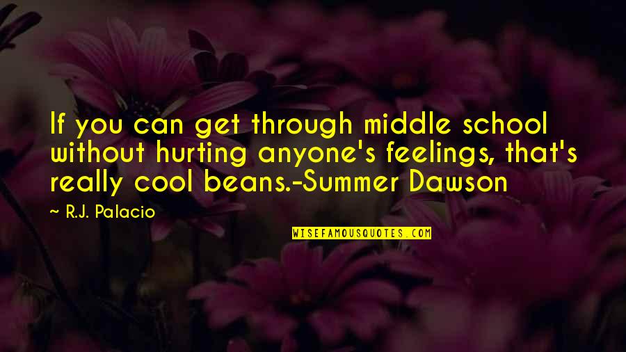 Cool Beans Quotes By R.J. Palacio: If you can get through middle school without