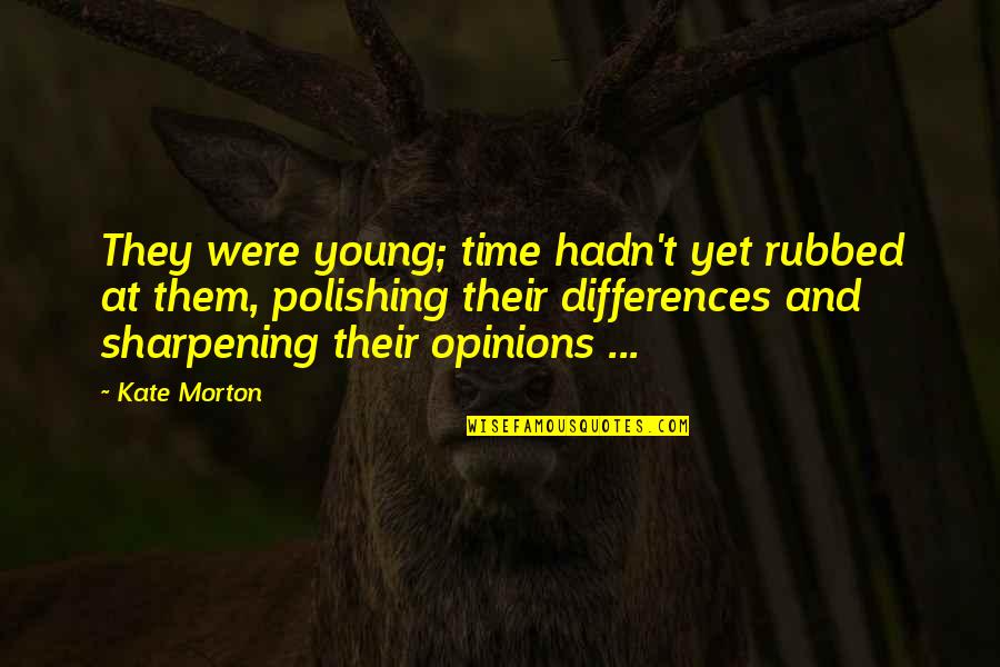 Cool Beard Quotes By Kate Morton: They were young; time hadn't yet rubbed at