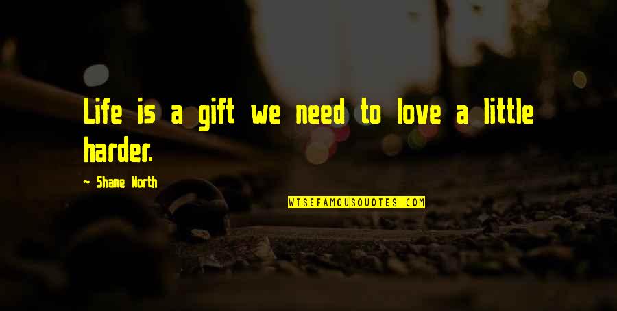 Cool Beard Quotes By Shane North: Life is a gift we need to love