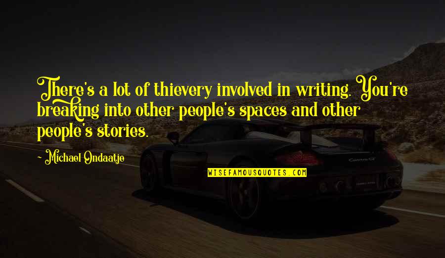 Cool Beer Quotes By Michael Ondaatje: There's a lot of thievery involved in writing.