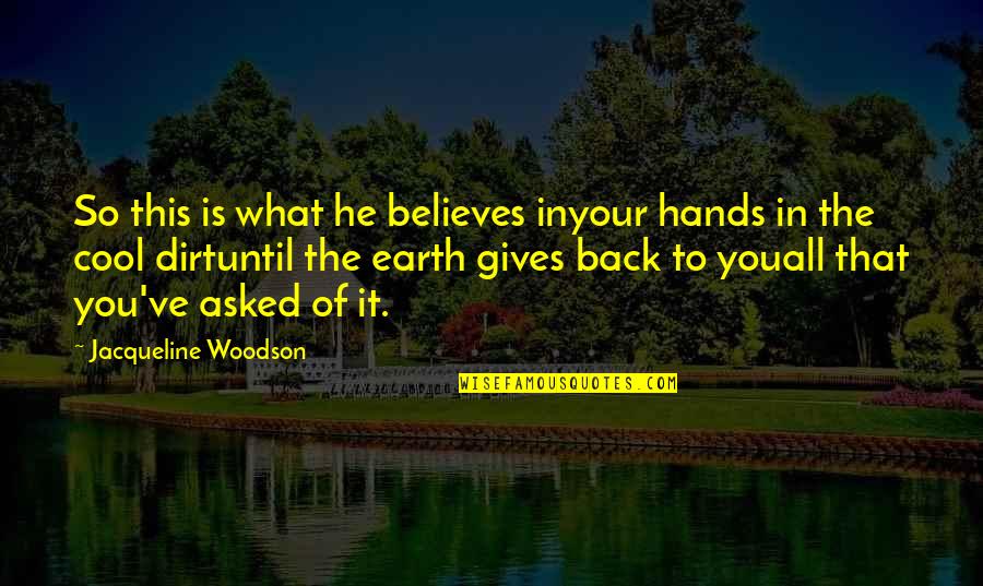 Cool Believes Quotes By Jacqueline Woodson: So this is what he believes inyour hands