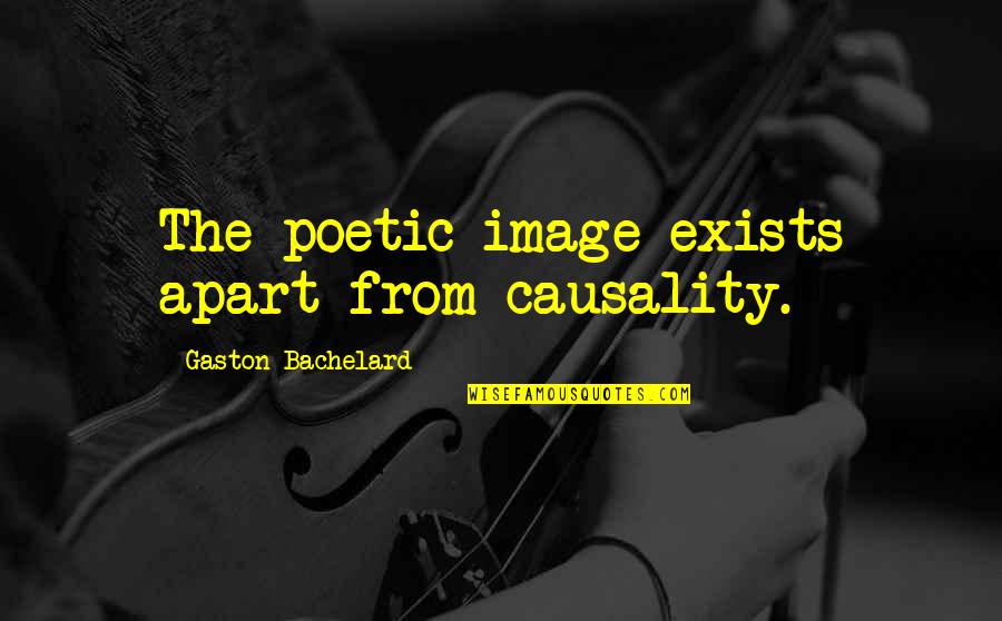 Cool Bengali Quotes By Gaston Bachelard: The poetic image exists apart from causality.