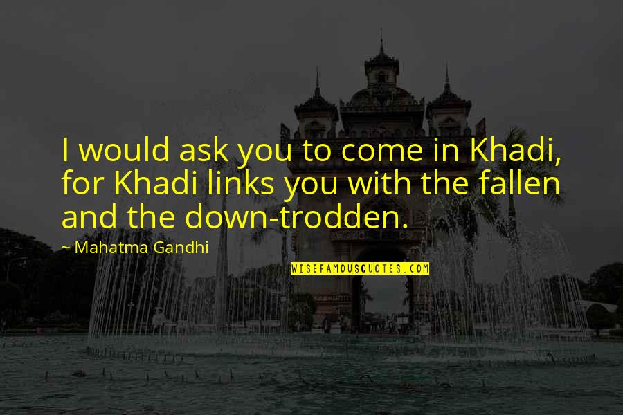 Cool Bengali Quotes By Mahatma Gandhi: I would ask you to come in Khadi,