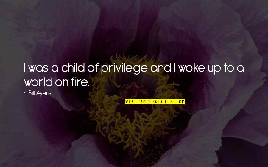 Cool Bible Verse To Quotes By Bill Ayers: I was a child of privilege and I
