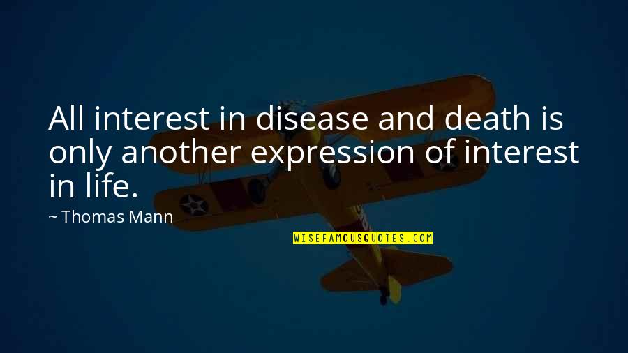 Cool Bikes Quotes By Thomas Mann: All interest in disease and death is only