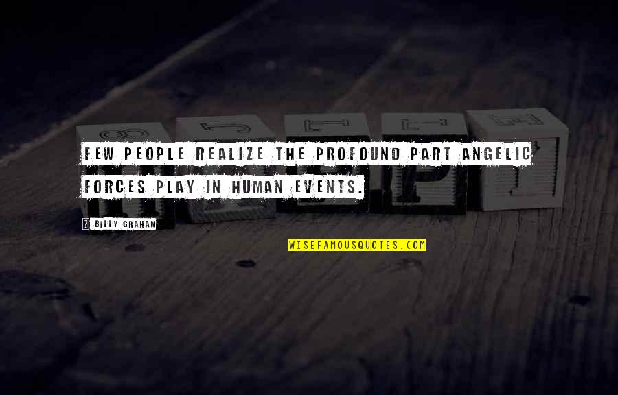 Cool Biochemistry Quotes By Billy Graham: Few people realize the profound part angelic forces