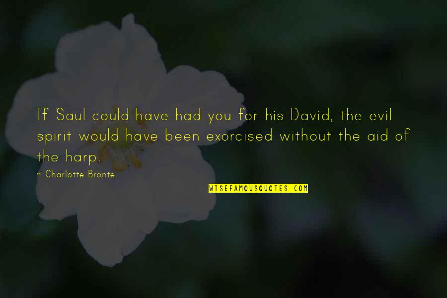 Cool Biochemistry Quotes By Charlotte Bronte: If Saul could have had you for his Cool Biochemistry Quotes By Charlotte Bronte: If Saul could have had you for his