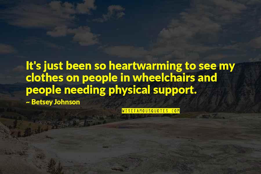 Cool Biomass Quotes By Betsey Johnson: It's just been so heartwarming to see my Cool Biomass Quotes By Betsey Johnson: It's just been so heartwarming to see my