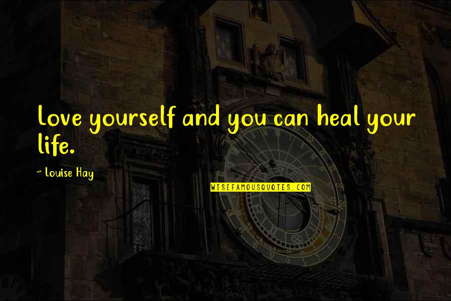 Cool Biomass Quotes By Louise Hay: Love yourself and you can heal your life.