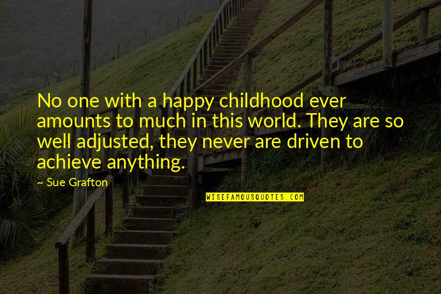 Cool Biomass Quotes By Sue Grafton: No one with a happy childhood ever amounts