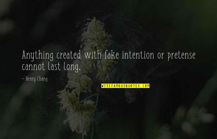 Cool Blue Quotes By Henry Chang: Anything created with fake intention or pretense cannot